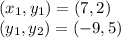 (x_1,y_1)=(7,2)\\(y_1,y_2)=(-9,5)