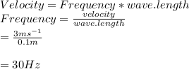 Velocity=Frequency*wave.length\\Frequency=\frac{velocity}{wave.length} \\=\frac{3ms^{-1} }{0.1m} \\\\=30 Hz