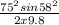 \frac{75^{2}sin58^{2}  }{2 x 9.8}