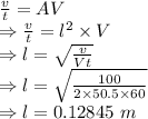 \frac{v}{t}=AV\\\Rightarrow \frac{v}{t}=l^2\times V\\\Rightarrow l=\sqrt{\frac{v}{Vt}}\\\Rightarrow l=\sqrt{\frac{100}{2\times 50.5\times 60}}\\\Rightarrow l=0.12845\ m