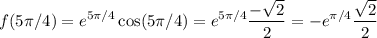 \displaystyle f(5\pi/4) = e^{5\pi/4} \cos(5\pi/4) = e^{5\pi/4}  \frac{-\sqrt{2}}{2} = -e^{\pi/4}  \frac{\sqrt{2}}{2}