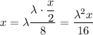 \displaystyle x = \lambda \frac{\lambda \cdot \dfrac{x}{2}}{8} = \frac{\lambda^{2} x}{16}