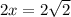 2x = 2\sqrt{2}