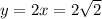 y = 2x = 2\sqrt{2}