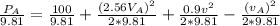 \frac {P_A}{9.81}=\frac {100}{9.81}+\frac {(2.56V_A)^{2}}{2*9.81}+\frac {0.9v^{2}}{2*9.81}-\frac {(v_A)^{2}}{2*9.81}