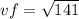 vf =  \sqrt{141}