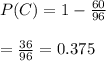 P(C)=1-\frac{60}{96}\\\\=\frac{36}{96}=0.375