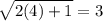 \sqrt{2(4)+1} =3
