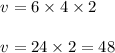\begin{array}{l}{v=6 \times 4 \times 2} \\\\ {v=24 \times 2=48}\end{array}