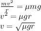 \frac{mv^2}{r}=\mu mg\\v^2=\mu gr\\v=\sqrt{\mu gr}