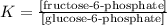 K=\frac{[\text{fructose-6-phosphate}]}{[\text{glucose-6-phosphate}]}