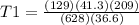 T1 = \frac{(129)(41.3)(209)}{(628)(36.6)}