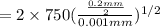 =  2\times 750 (\frac{\frac{0.2mm}{2}}{0.001 mm}})^{1/2}