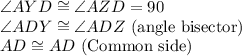 \angle AYD\cong \angle AZD=90\\\angle ADY\cong \angle ADZ \textrm{ (angle bisector) }\\AD\cong AD\textrm{ (Common side)}