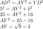 AD^2=AY^2+ YD^2\\5^2=AY^2+4^2\\25=AY^2+16\\AY^2=25-16\\AY=\sqrt{9}=3