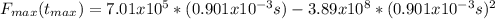 F_{max}(t_{max})=7.01x10^5*(0.901x10^{-3}s)- 3.89x10^8*(0.901x10^{-3}s)^2