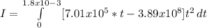 I=\int\limits^{1.8x10{-3}}_0 {[7.01x10^5*t -3.89x10^8]t^2} \, dt