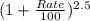 (1+\frac{Rate}{100})^{2.5}