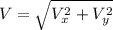 V=\sqrt{V_x^2+V_y^2}