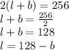 2(l+b)=256\\l+b=\frac{256}{2}\\l+b=128\\l=128-b