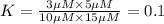 K=\frac{3 \mu M\times 5 \mu M}{10 \mu M\times 15 \mu M}=0.1