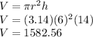 V=\pi r^2 h\\V=(3.14)(6)^2 (14)\\V=1582.56