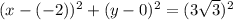 (x -(-2))^2 + (y-0)^2 = (3\sqrt{3} )^2