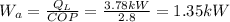 W_a=\frac{Q_L}{COP}= \frac{3.78kW}{2.8}=1.35 kW
