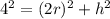 4^2 = (2r)^2 + h^2