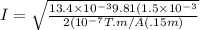 I = \sqrt{\frac{13.4\times 10^{-3}9.81(1.5\times 10^{-3}}{2(10^{-7} T.m/A (.15m)}}