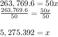 263,769.6=50x\\\frac{263,769.6}{50}=\frac{50x}{50} \\\\5,275.392=x