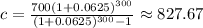 c=\frac{700(1+0.0625)^{300}}{(1+0.0625)^{300}-1}\approx827.67