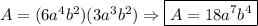 A=(6a^4b^2)(3a^3b^2)\Rightarrow \boxed{A=18a^7b^4}