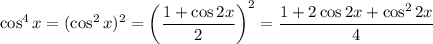 \cos^4x=(\cos^2x)^2=\left(\dfrac{1+\cos2x}2\right)^2=\dfrac{1+2\cos2x+\cos^22x}4