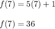 f(7) = 5(7) + 1\\\\f(7) = 36