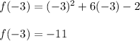 f(-3) = (-3)^2 +6(-3) -2\\\\f(-3)=-11