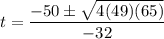 t = \dfrac{-50 \pm \sqrt{4(49)(65)}}{-32}