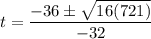 t = \dfrac{-36 \pm \sqrt{16(721)}}{-32}