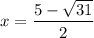 x=\dfrac{5-\sqrt{31}}{2}