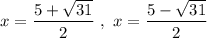 x=\dfrac{5+\sqrt{31}}{2}\ ,\ x=\dfrac{5-\sqrt{31}}{2}