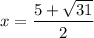 x=\dfrac{5+\sqrt{31}}{2}
