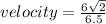 velocity=\frac{6\sqrt{2}}{6.5}