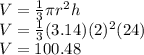V=\frac{1}{3} \pi r^2 h\\V=\frac{1}{3} (3.14) (2)^2 (24)\\V=100.48