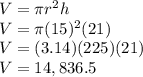 V=\pi r^2 h\\V=\pi (15)^2 (21)\\V=(3.14)(225)(21)\\V=14,836.5
