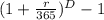(1+\frac{r}{365} )^D - 1