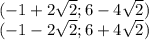 (-1 + 2 \sqrt {2}; 6-4 \sqrt {2})\\(-1-2 \sqrt {2}; 6 + 4 \sqrt {2})