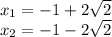 x_ {1} = - 1 + 2 \sqrt {2}\\x_ {2} = - 1-2 \sqrt {2}