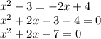 x ^ 2-3 = -2x + 4\\x ^ 2 + 2x-3-4 = 0\\x ^ 2 + 2x-7 = 0