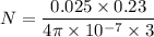 N=\dfrac{0.025\times 0.23}{4\pi \times 10^{-7}\times 3}