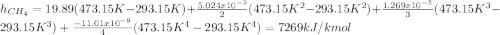 h_{CH_4}=19.89(473.15K-293.15K)+\frac{5.024x10^{-2}}{2}(473.15K^2-293.15K^2)+\frac{1.269x10^{-5}}{3}(473.15K^3-293.15K^3)+\frac{-11.01x10^{-9}}{4}(473.15K^4-293.15K^4)=7269kJ/kmol\\